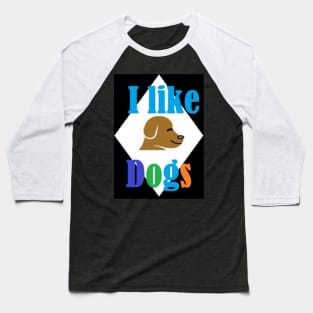 I LIKE DOGS Baseball T-Shirt